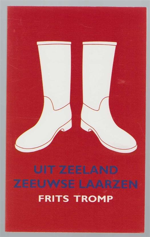 Frits Tromp - Uit Zeeland Zeeuwse laarzen