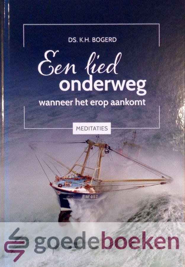 Bogerd, Ds. K.H. - Een lied onderweg *nieuw* --- Wanneer het erop aankomt