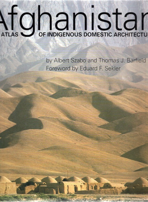 SZABO, Albert & Thomas J. BARFIELD - Afghanistan - An Atlas of Indigenous Domestic Architecture.