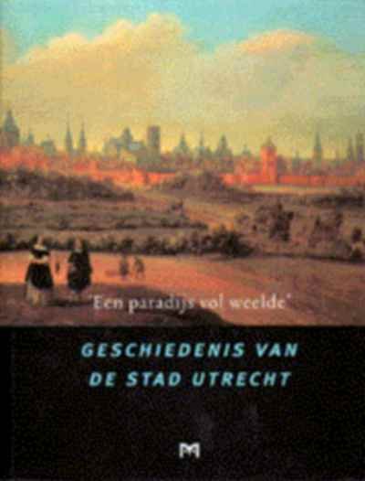 R.E.de Bruin - `Een paradijs vol weelde`. Geschiedenis van de stad Utrecht