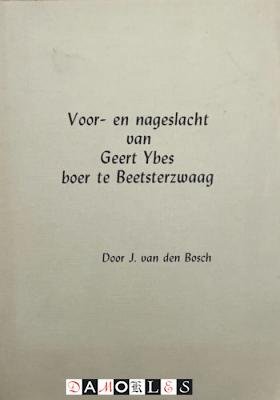 J. Van den Bosch - Voor- en nageslacht van Geert Ybes boer te Beesterzwaag