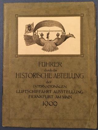 - - Fuhrer durch die Historische Abteilung der Internationalen Luftschiffahrt-Ausstellung, Frankfurt a.M. 1909.