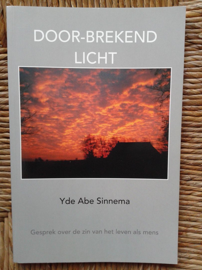 Sinnema Yde Abe - door-brekend licht gesprek over de zin van het leven als mens