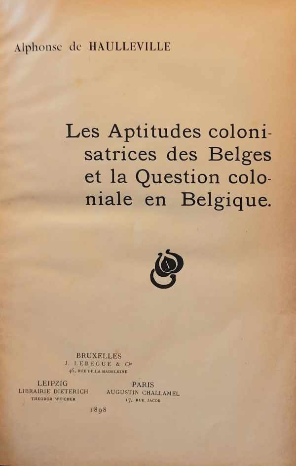DE HAULLEVILLE Alphonse - Les aptitudes colonisatrices des Belges et la Question coloniale en Belgique