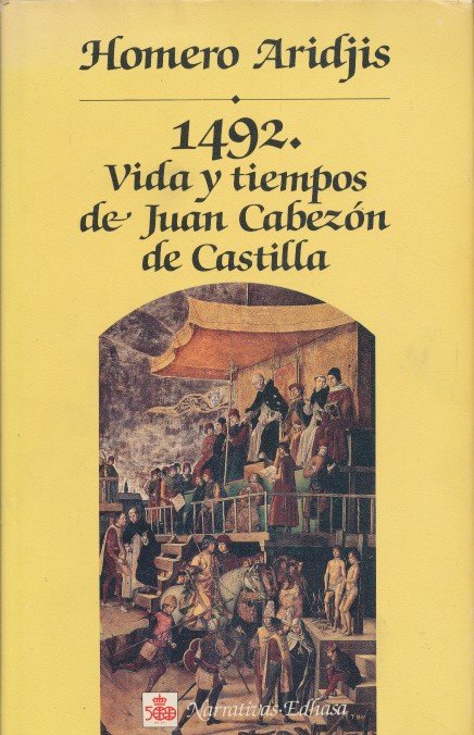 Aridjis, Homero - 1492. Vida y tiempos de Juan Cabezon de Castilla