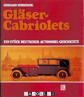 Gerhard Mirsching - Gläser-Cabriolets. Ein Stück Deutscher Automobile-Geschichte