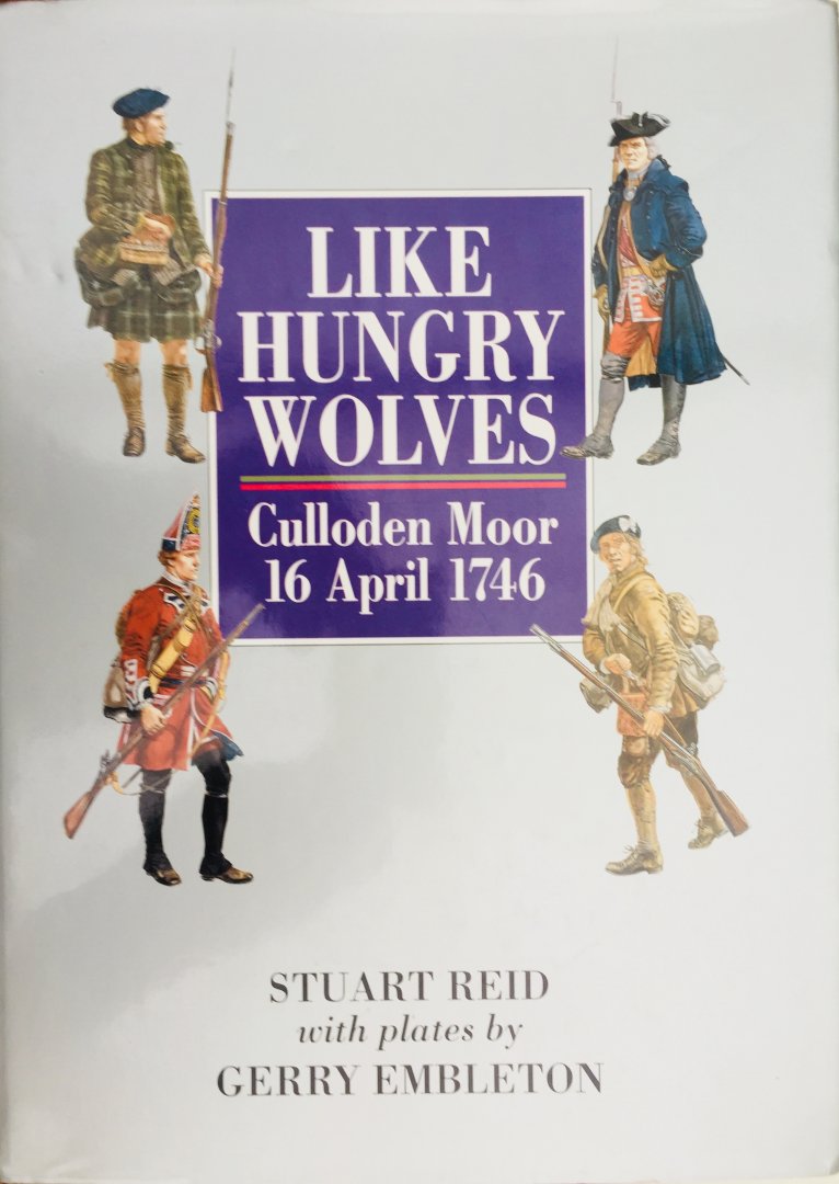 Reid, Stuart.  Embleton, Gerry. (Illustr.) - Like Hungry Wolves. Culloden Moor. 16 April 1746.