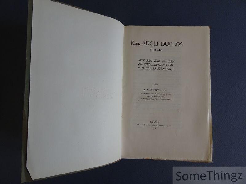 Allossery, P. - Kan. Adolf Duclos 1841-1925 : met een kijk op den zoogenaamden taalparticularistenstrijd