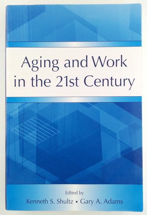 Shultz, Kenneth S / Adams, Gary A. - Aging and Work in the 21st Century
