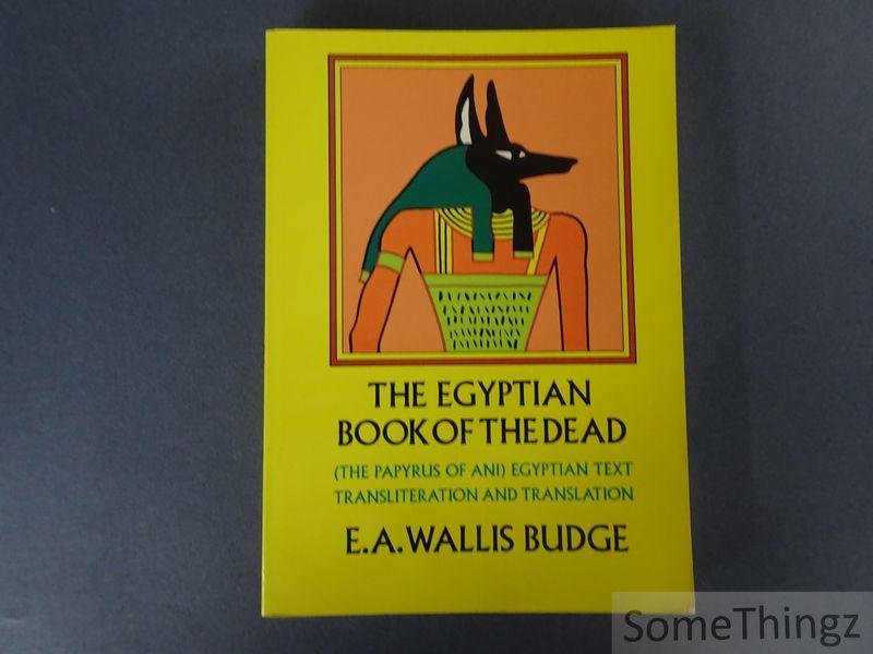 E. A. Wallis Budge. - The Egyptian Book of the Dead 'The Papyrus of Ani' in the British Museum. The Egyptian text with interlinear transliteration and translation, a running translation, introduction, etc...
