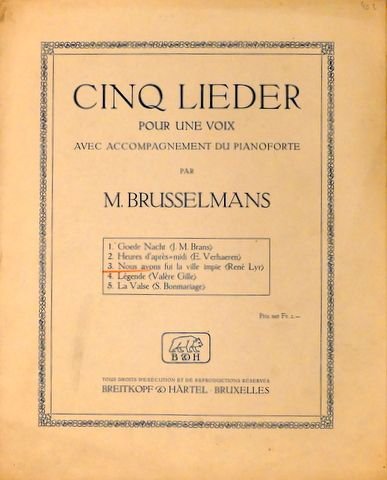 Brusselmans, Maurice: - Cinq Lieder pour une voix avec accompagnement de pianoforte. No. 3. Nous avons fui la ville impie (René Lyr)