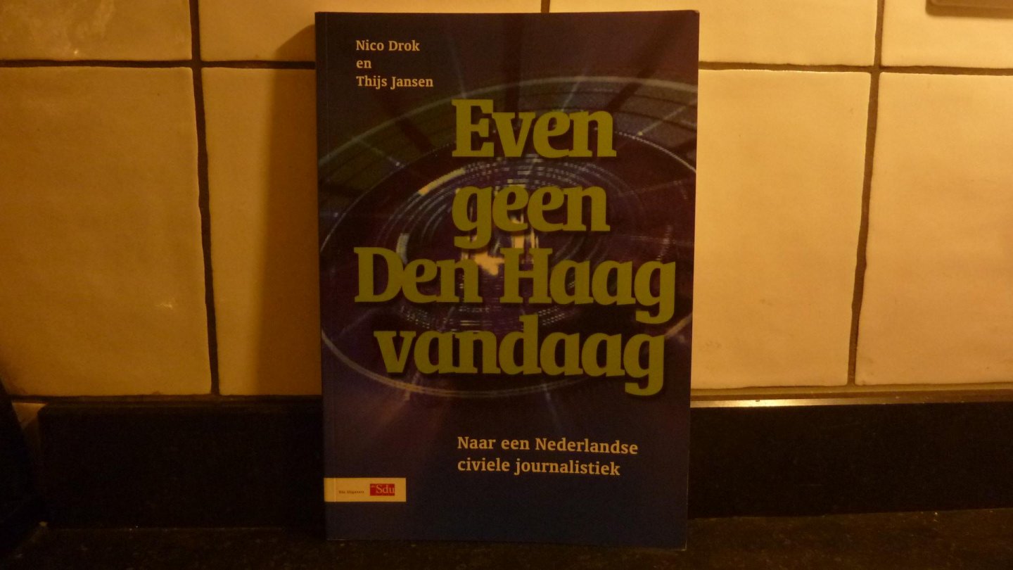Drok, Nico + Thijs Jansen - Even geen Den Haag vandaag, Naar een Nederlandse civiele journalistiek