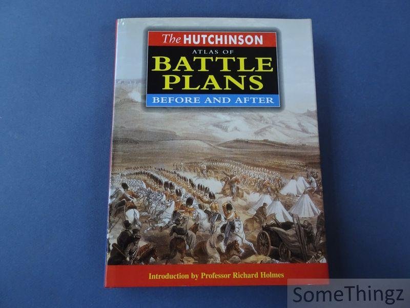 Holmes, Richard / Pimlott, John. - The Hutchinson atlas of battle plans. Before and after.