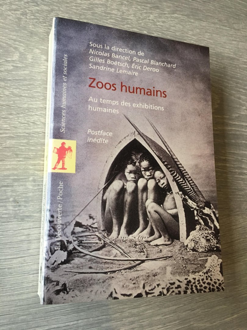Nicolas Bancel, Pascal Blanchard, Gilles Boëtsch, Eric Deroo, Sandrine Lemaire - Zoo Humains