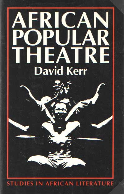Kerr, David - African Popular Theatre: From Precolonial Times to the Present Day
