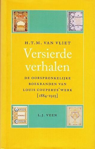 (COUPERUS, Louis). VLIET, H.T.M. van - Versierde verhalen. De oorspronkelijke boekbanden van Louis Couperus' werk [1884-1925].
