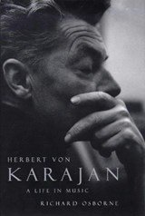 Herbert Von Karajan - A Life in Music