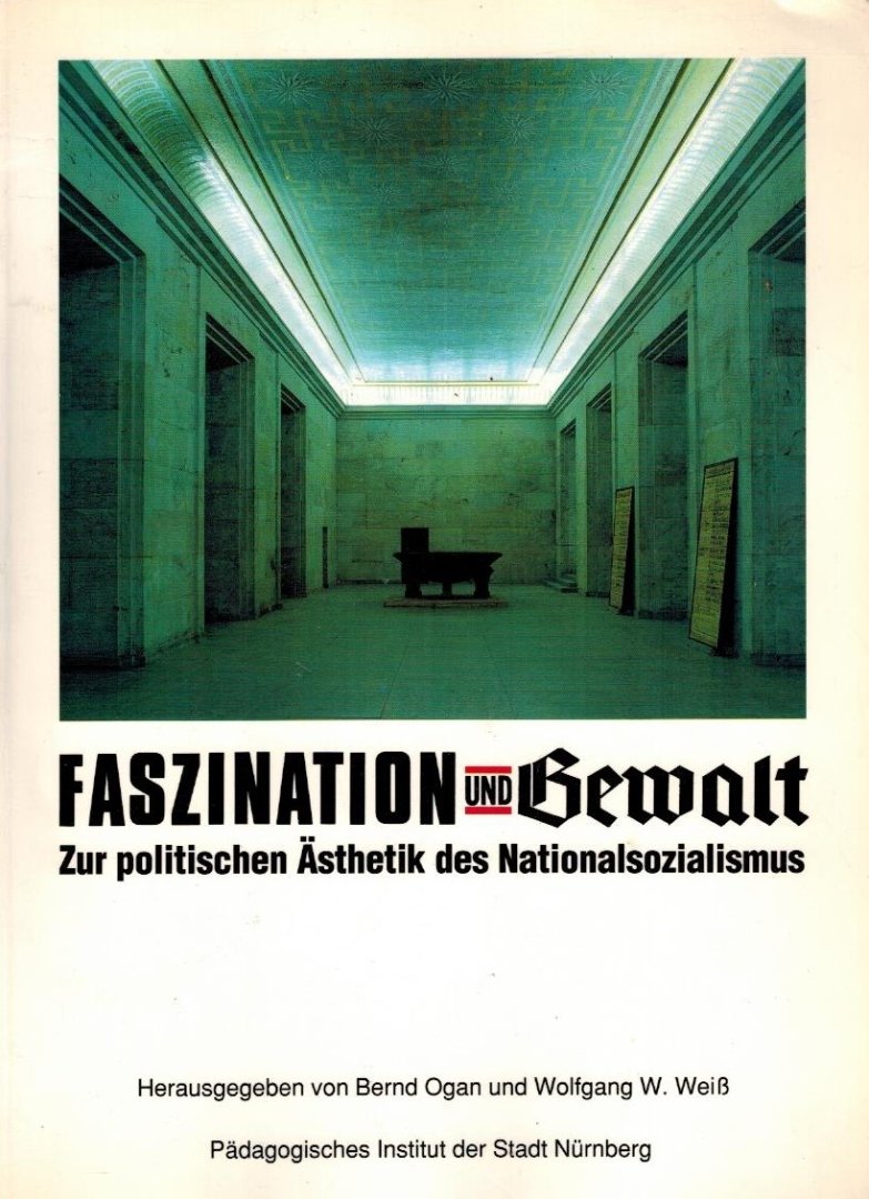 Ogan, Bern - Faszination und Gewalt -Zur politischen Asthetik des Nationalsozialismus