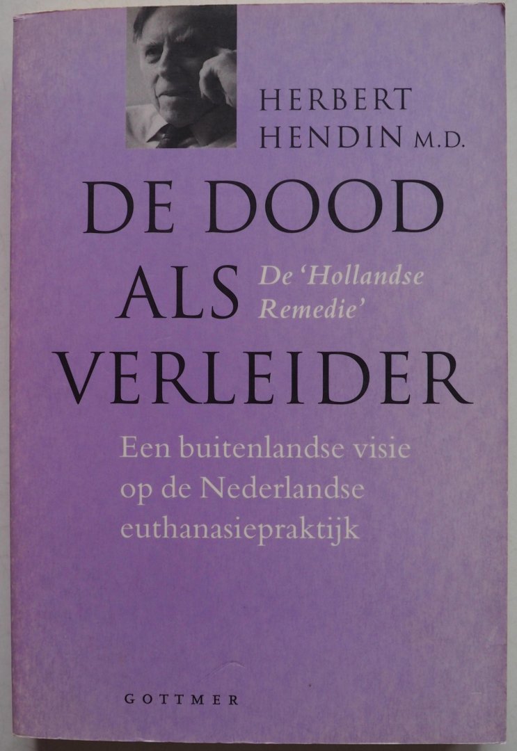Hendin Herbert M.D - De dood als verleider De Hollandse Remedie Een buitenlandse visie op de Nederlandse euthanasiepraktijk