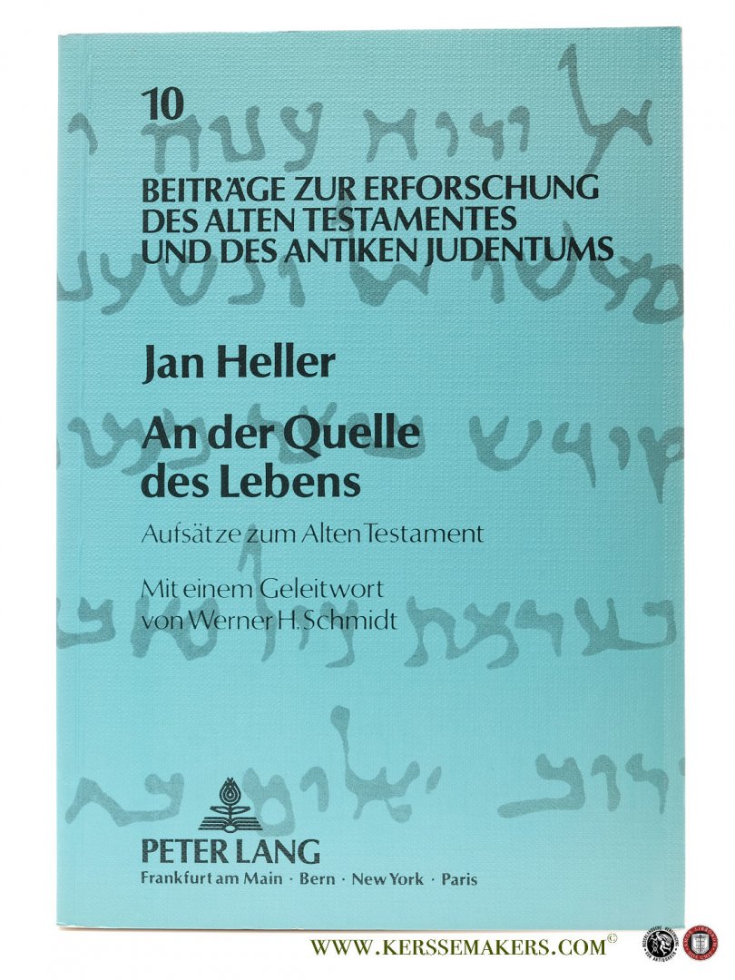 Heller, Jan. - An der Quelle des Lebens. Aufsätze zum Alten Testament. Mit einem Geleitwort von Werner H. Schmidt.