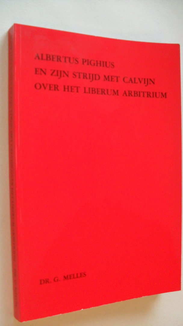 Melles Dr. G. - Albertus Pighius en zijn strijd met Calvijn over het Liberum Arbitrium