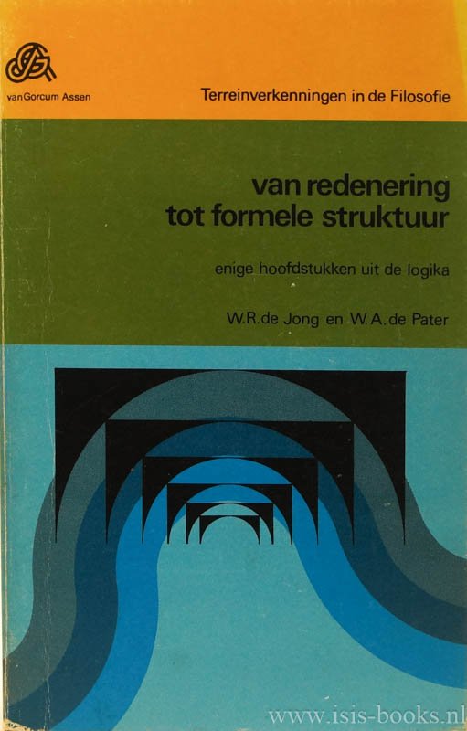 JONG, W.R. DE, PATER, W.A. DE - Van redenering tot formele struktuur. Enige hoofdstukken uit de logika.