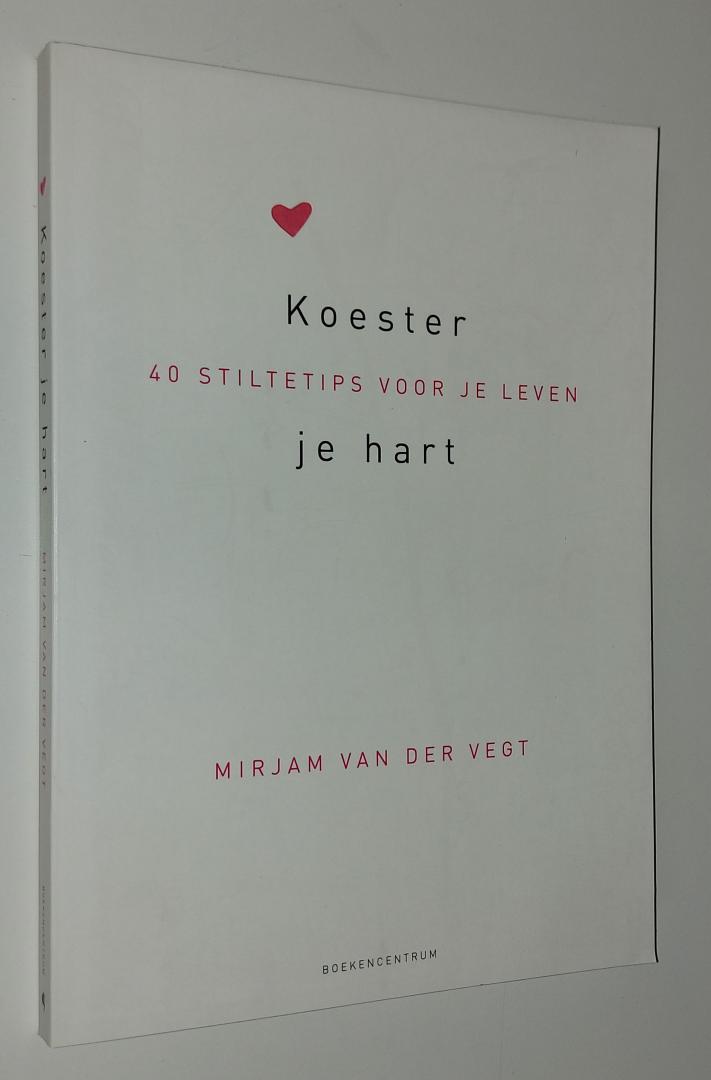 Vegt, Mirjam van der - Koester je hart. 40 stiltetips voor je leven