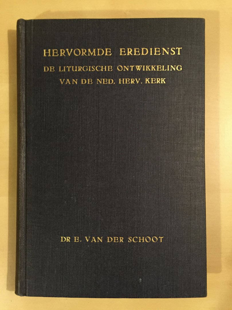 Schoot, Dr. E. van der - Hervormde eredienst - De liturgische ontwikkeling van de Ned. Herv. Kerk