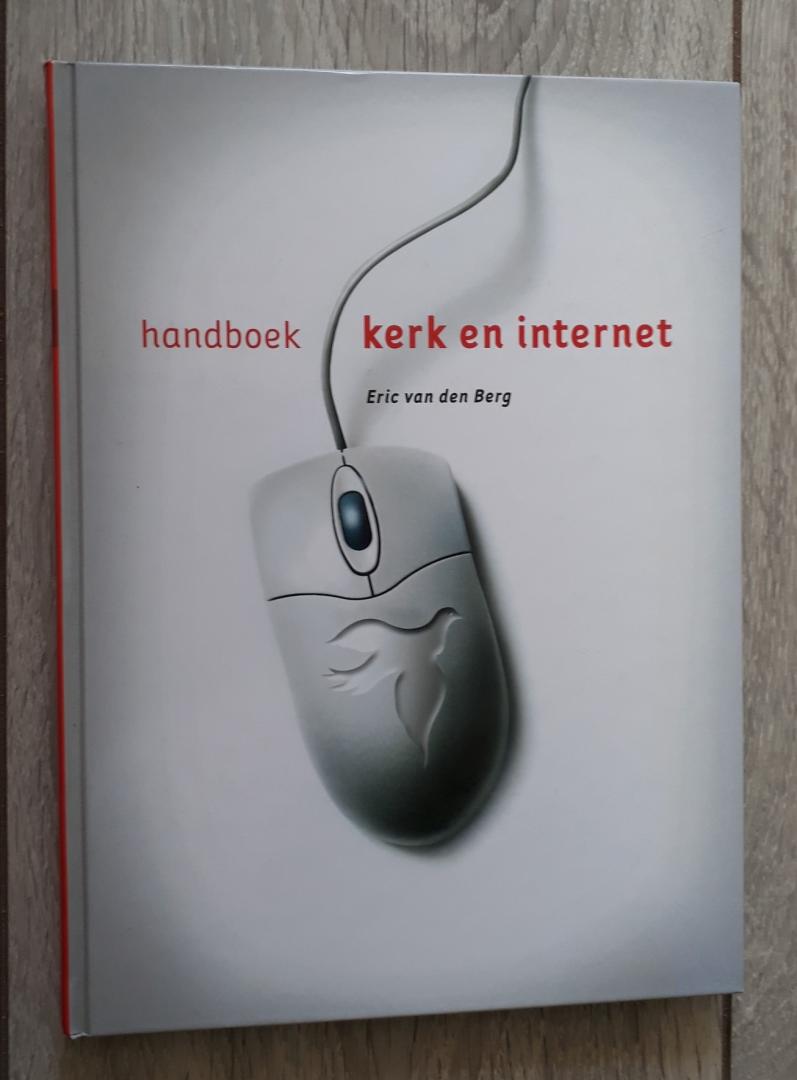 Berg, Eric van den - Handboek Kerk en internet / introductie voor Nederlandse kerken die het internet willen gebruiken maar niet weten hoe