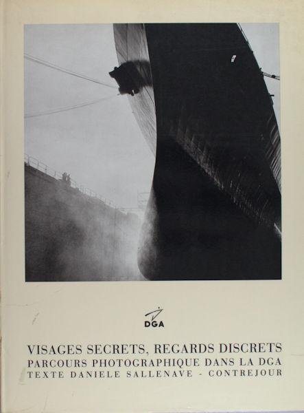 Sallenave, Danielle. - Visages Secrets, Regards Discrets parcours photographique dans la DGA.