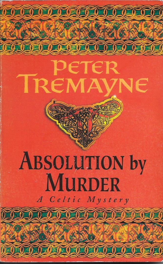 Tremayne, Peter - Absolution by Murder (Sister Fidelma Mysteries Book 1) / The first twisty tale in a gripping Celtic mystery series
