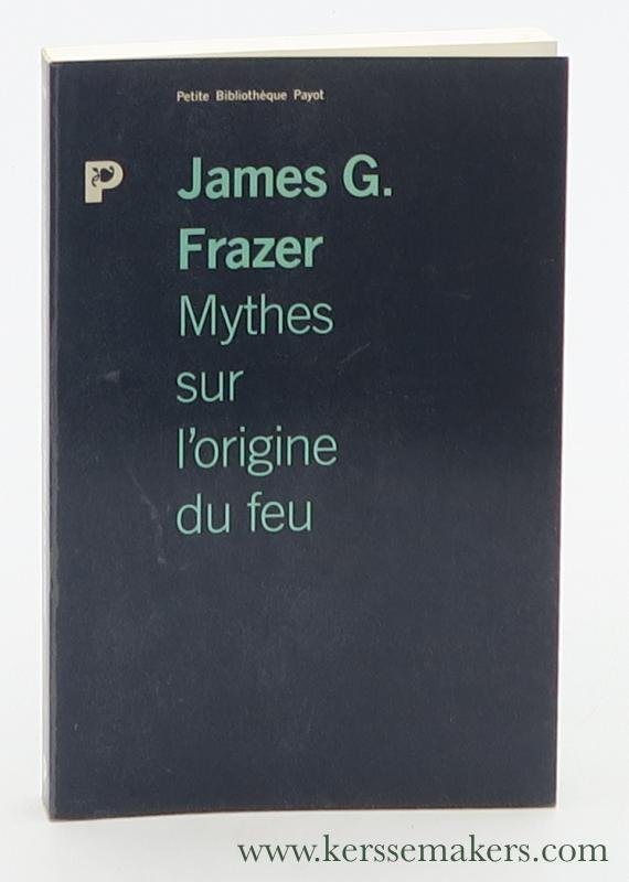 Frazer, James G. - Mythes sur l'origine du feu. Traduit de l'anglais par G.M. Michel Drucker.