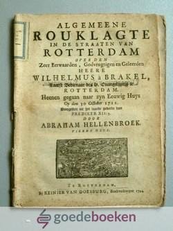 Hellenbroek, Abraham - Algemeene rouklagte in de straaten van Rotterdam. Over den zeer eerwaarden, godvrugtigen en geleerden heere Wilhelmus à Brakel, laatst bedienaar des H. Euangeliums te Rotterdam. Heenen gegaan naar zyn Eeuwig Huys op den 30 october 1711 --- Voo...