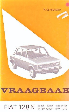 OLYSLAGER P. - Vraagbaak Fiat 128N, coach, sedan, stationcar en 3P coupe 1976-1979