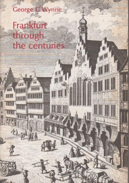 Wynne, George. Second edition ed. by Heidi Andrien & Albert E. Schrock - Frankfurt through the centuries