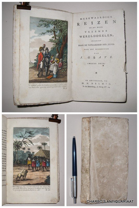 GLATZ, J., - Merkwaardige reizen in en door vreemde werelddeelen, ingerigt naar de vatbaarheid der jeugd. Naar het Hoogduitsch. (Deel 1 van 3).