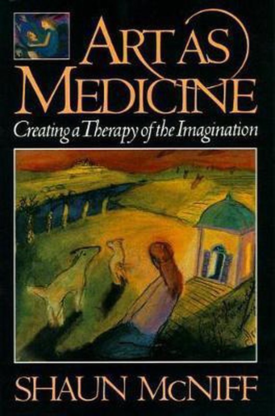 Art as Medicine / Creating a Therapy of the Imagination