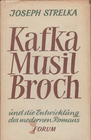 Strelka, Joseph - Kafka, Musil, Broch und die Entwicklung des modernen Romans.