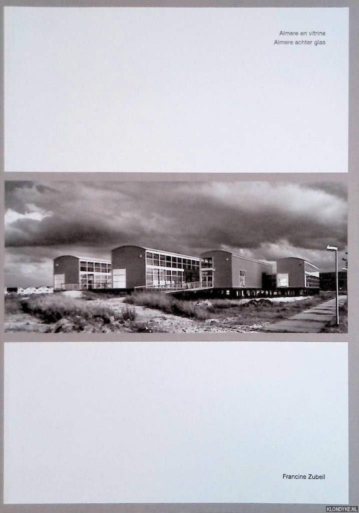 Zubeil, Francine - Almere en vitrine: Almere achter glas