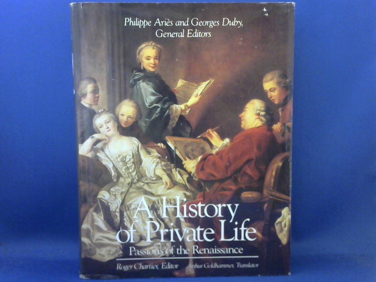 Aries, Philippe and Duby, Georges (general editors) - A history of private life. Vol.III: Passions of the Renaissance.