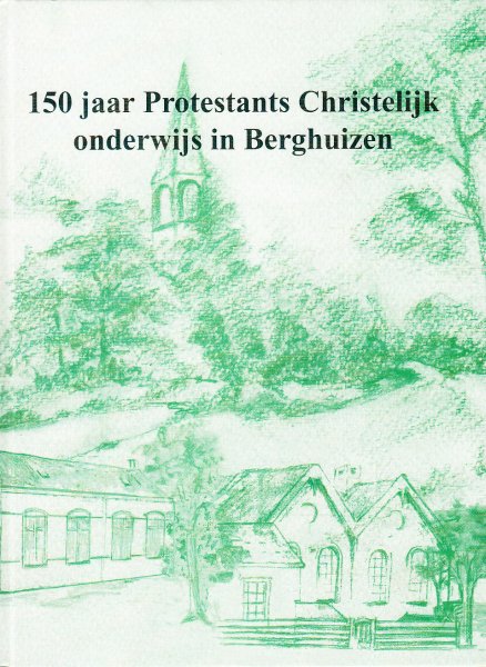 Slomp, Egbert - 150 jaar Protestants Christelijk onderwijs in Berghuizen (Drenthe)