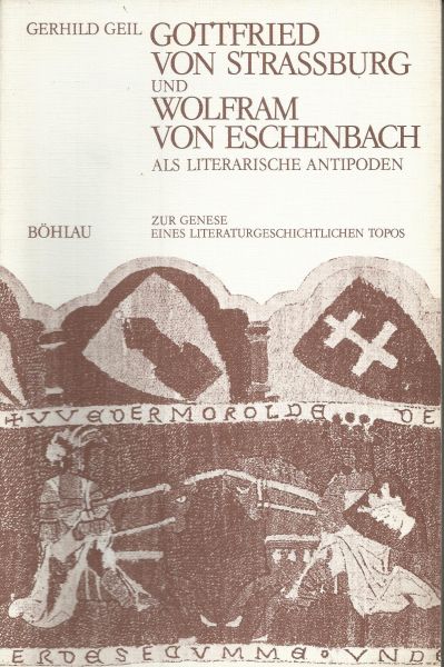 Geil, Gerhild - Gottfried von Strassbourg und Wolfram von Eschenbach als literarische antipoden