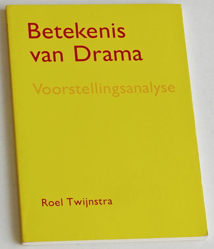 Twijnstra, Roel - Betekenis van Drama. Voorstellingsanalyse
