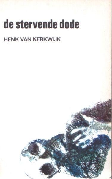 Kerkwijk, Henk van. - De stervende dode. Kleine roman.