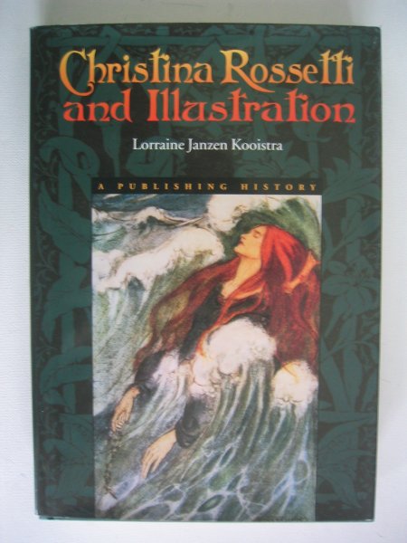 Kooistra, Lorraine Janzen - Christina Rossetti and Illustration / A Publishing History