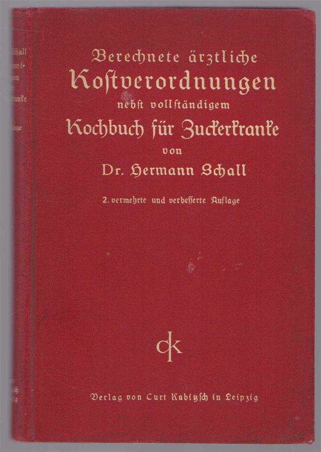 Hermann Schall - Berechnete arztliche kostverordnungen nebst vollstandigem kochbuch für zuckerkranke,