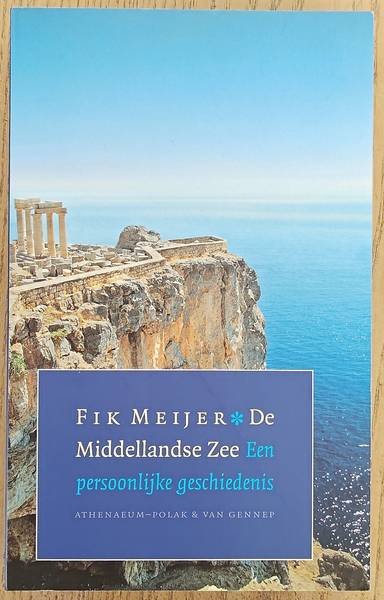 MEIJER, FIK. - De Middellandse Zee. Een persoonlijke geschiedenis.
