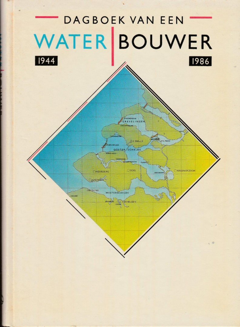 Becu, L.; Cijsouw, K.; Snel, A.J. - Dagboek van een waterbouwer 1944-1986 / druk 1