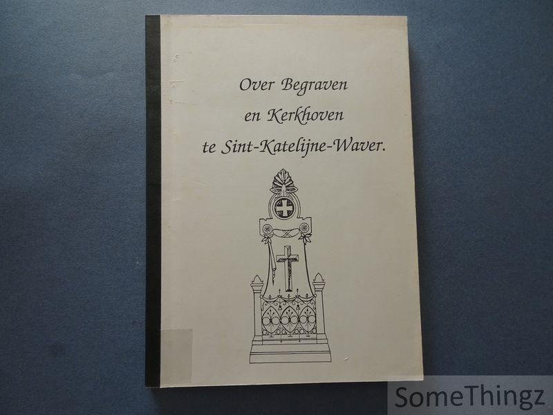 Buijsen, Frans / Busschots, Filemon / Busschots, Jan / e.a.. - Over Begraven en Kerkhoven te Sint-Katelijne-Waver.
