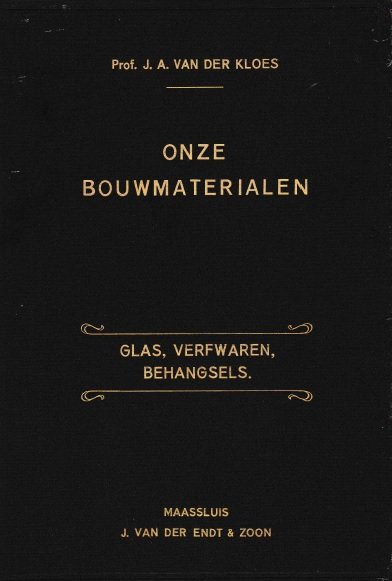Kloes, Prof. J.A. van der - Onze bouwmaterialen. Deel VI: Glas, verwaren, behangsels